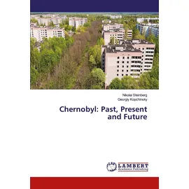 Lap Lambert Academic Publishing Chernobyl: Past, Present and Future