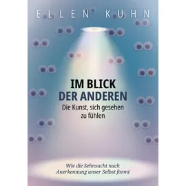 tredition Im Blick der Anderen: Die Kunst, sich gesehen zu fühlen: Wie die Sehnsucht nach Anerkennung unser Selbst formt