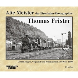 Alte Meister Der Eisenbahn-Photographie / Alte Meister Der Eisenbahn-Photographie: Thomas Frister  Gebunden