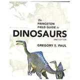 Princeton Univers. Press Princeton Field Guide to Dinosaurs von Paul Gregory S.