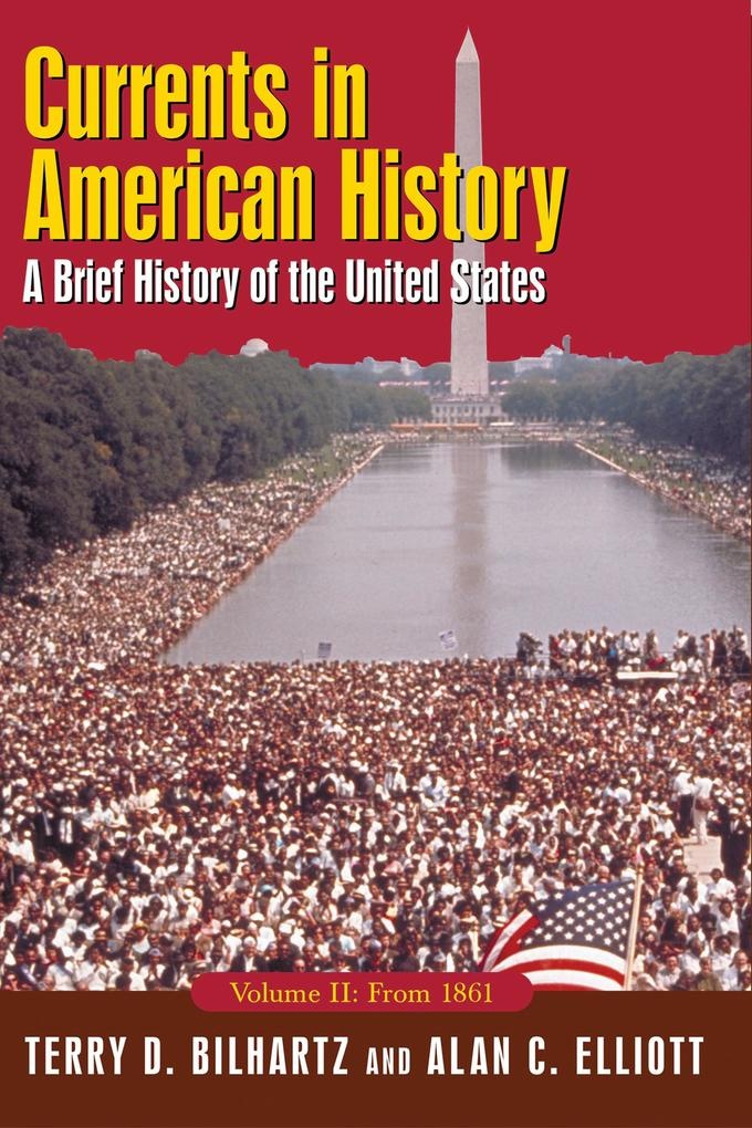 Currents in American History: A Brief History of the United States Volume II: From 1861: eBook von Alan C. Elliott/ Terry D. Bilhartz