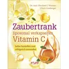 Zaubertrank liposomal verkapseltes Vitamin C: Selbst herstellen und erfolgreich anwenden