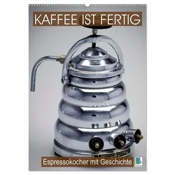 Espressokocher mit Geschichte: Kaffee ist fertig (Wandkalender 2025 DIN A2 hoch), CALVENDO Monatskalender