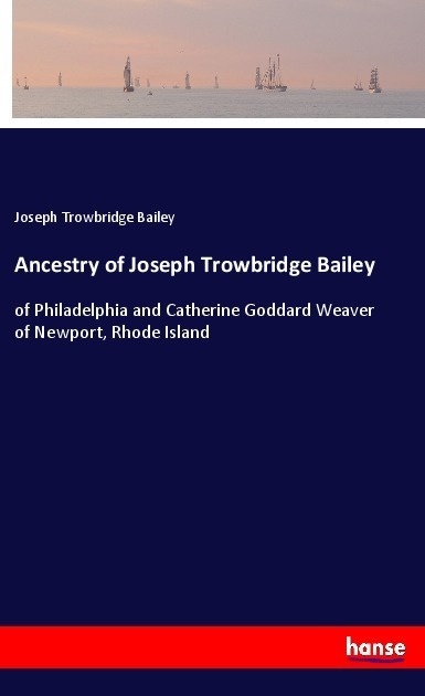 Ancestry Of Joseph Trowbridge Bailey - Joseph Trowbridge Bailey  Kartoniert (TB)