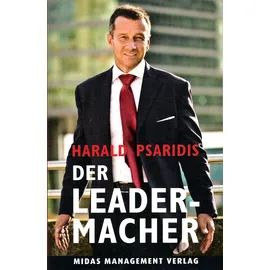 Midas Management DER LEADER-MACHER: Führen statt Managen
