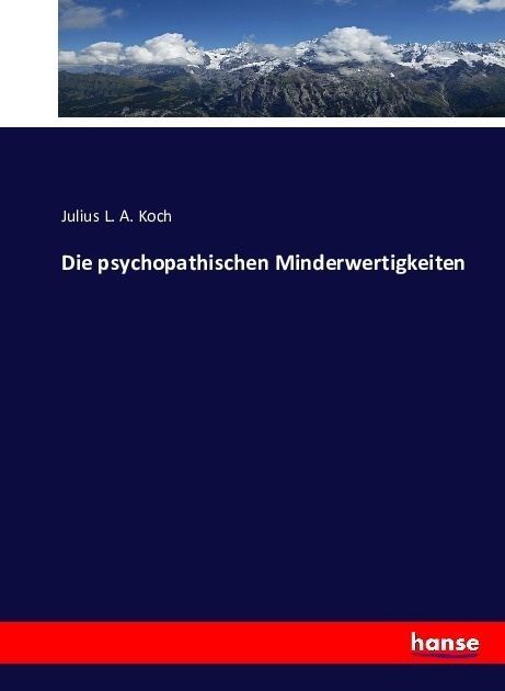 Die Psychopathischen Minderwertigkeiten - Julius L. A. Koch  Kartoniert (TB)
