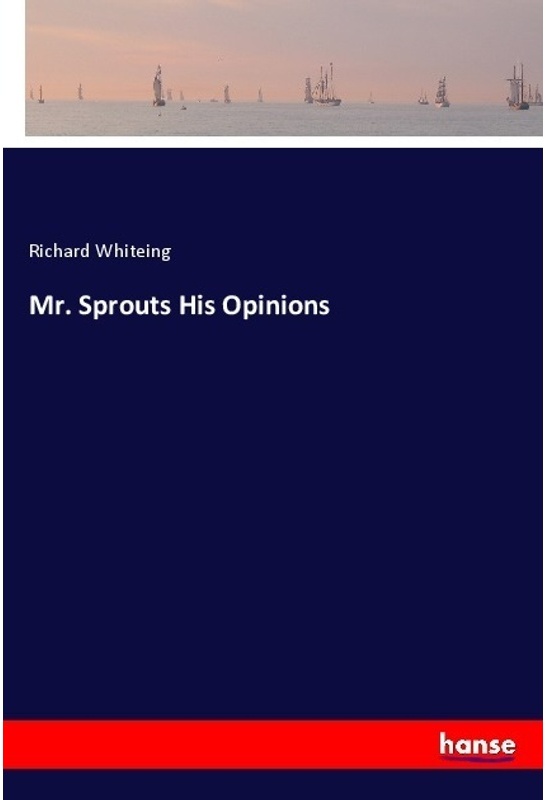 Mr. Sprouts His Opinions - Richard Whiteing, Kartoniert (TB)