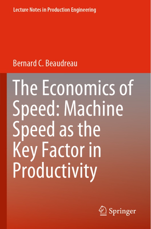 The Economics Of Speed: Machine Speed As The Key Factor In Productivity - Bernard C. Beaudreau, Kartoniert (TB)
