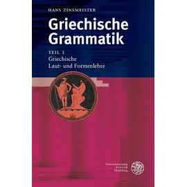 Universitätsverlag Winter GmbH Heidelberg Griechische Grammatik 1. Griechische Laut- und Formenlehre