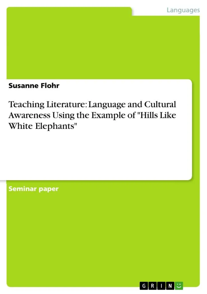 Teaching Literature: Language and Cultural Awareness Using the Example of Hills Like White Elephants: eBook von Susanne Flohr