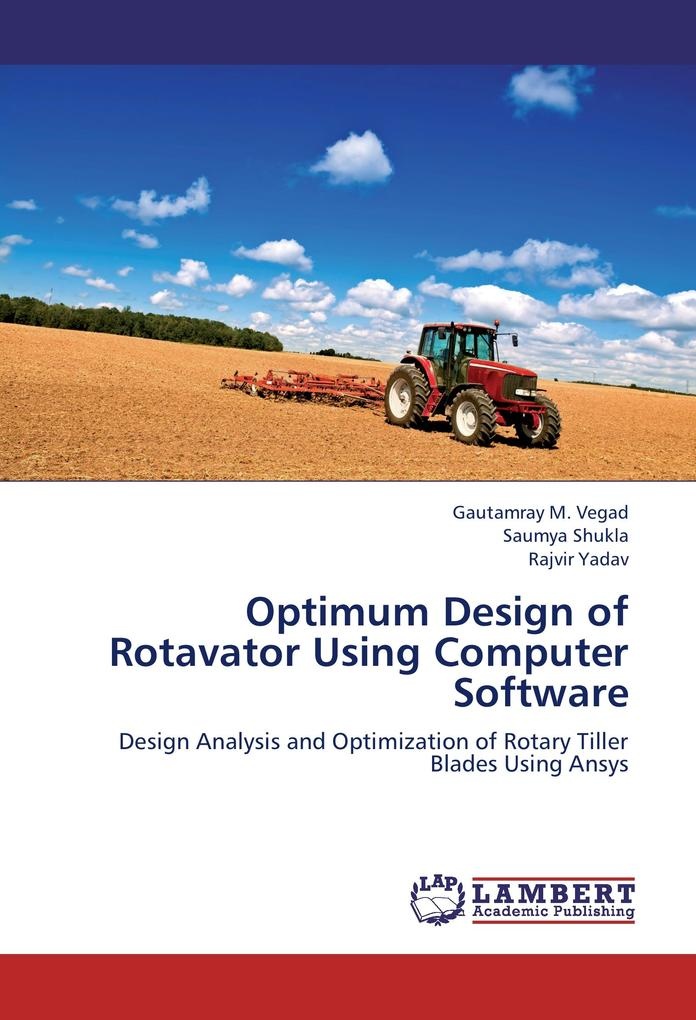 Optimum Design of Rotavator Using Computer Software: Buch von Gautamray M. Vegad/ Saumya Shukla/ Rajvir Yadav