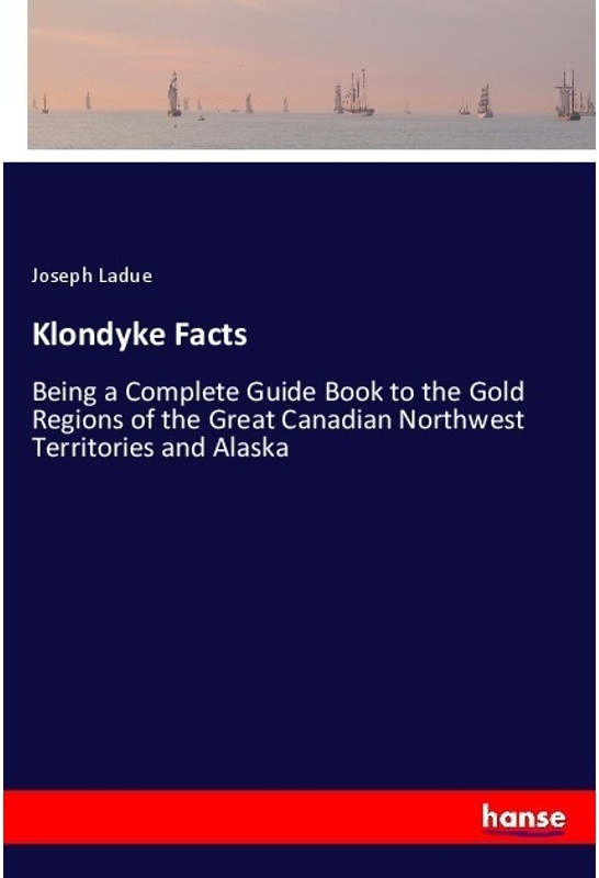 Klondyke Facts - Joseph Ladue, Kartoniert (TB)
