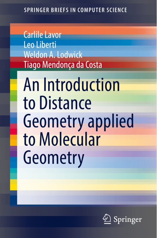 An Introduction To Distance Geometry Applied To Molecular  Geometry - Carlile Lavor, Leo Liberti, Weldon A. Lodwick, Tiago Mendonça da Costa, Kartonie