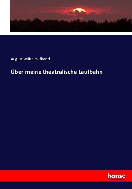 Über Meine Theatralische Laufbahn - August Wilhelm Iffland  Kartoniert (TB)