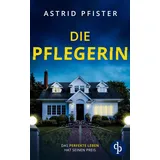 dp DIGITAL PUBLISHERS GmbH Die Pflegerin Ein mitreißender Psychothriller mit Spannung bis zur letzten Seite