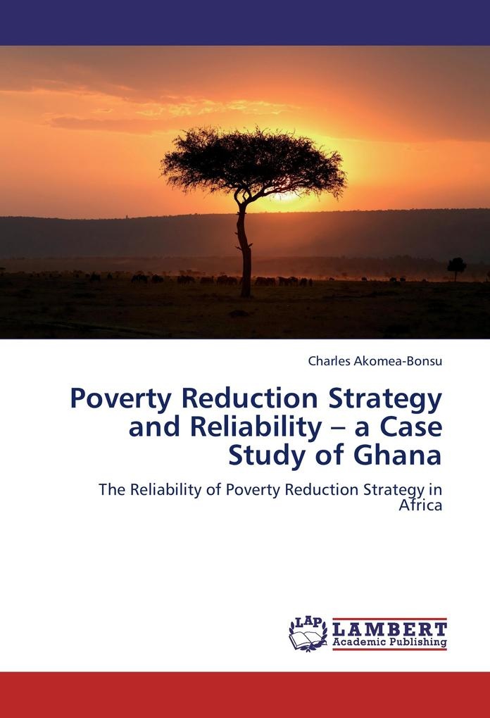 Poverty Reduction Strategy and Reliability - a Case Study of Ghana: Buch von Charles Akomea-Bonsu