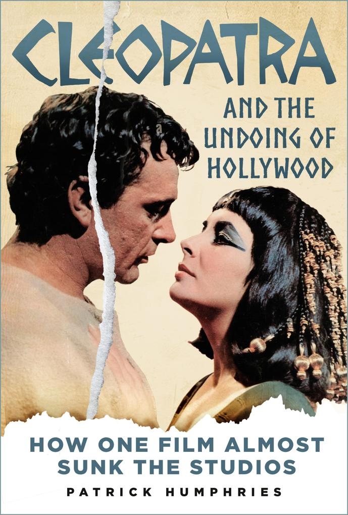Cleopatra and the Undoing of Hollywood: eBook von Patrick Humphries