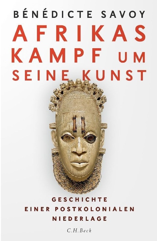 Afrikas Kampf Um Seine Kunst - Bénédicte Savoy  Gebunden