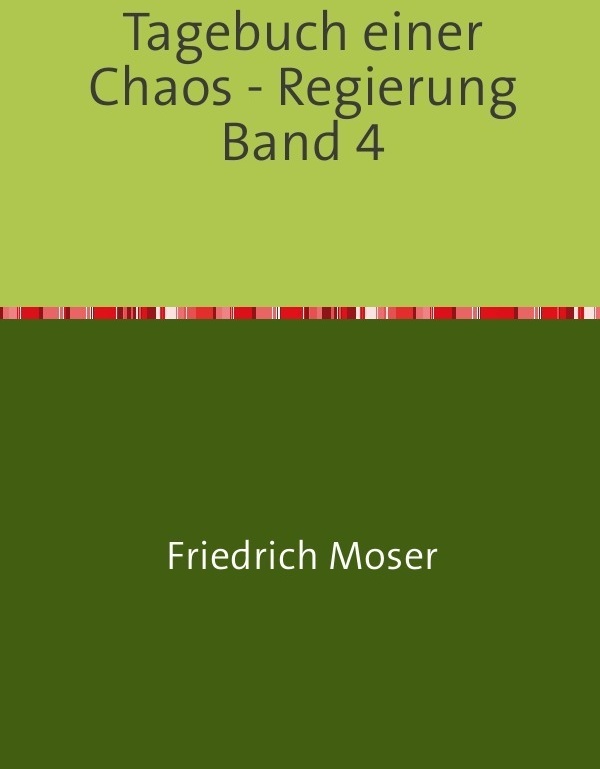 Tagebuch Einer Chaos - Regierung / Tagebuch Einer Chaos - Regierung Band 4 - Friedrich Moser  Kartoniert (TB)