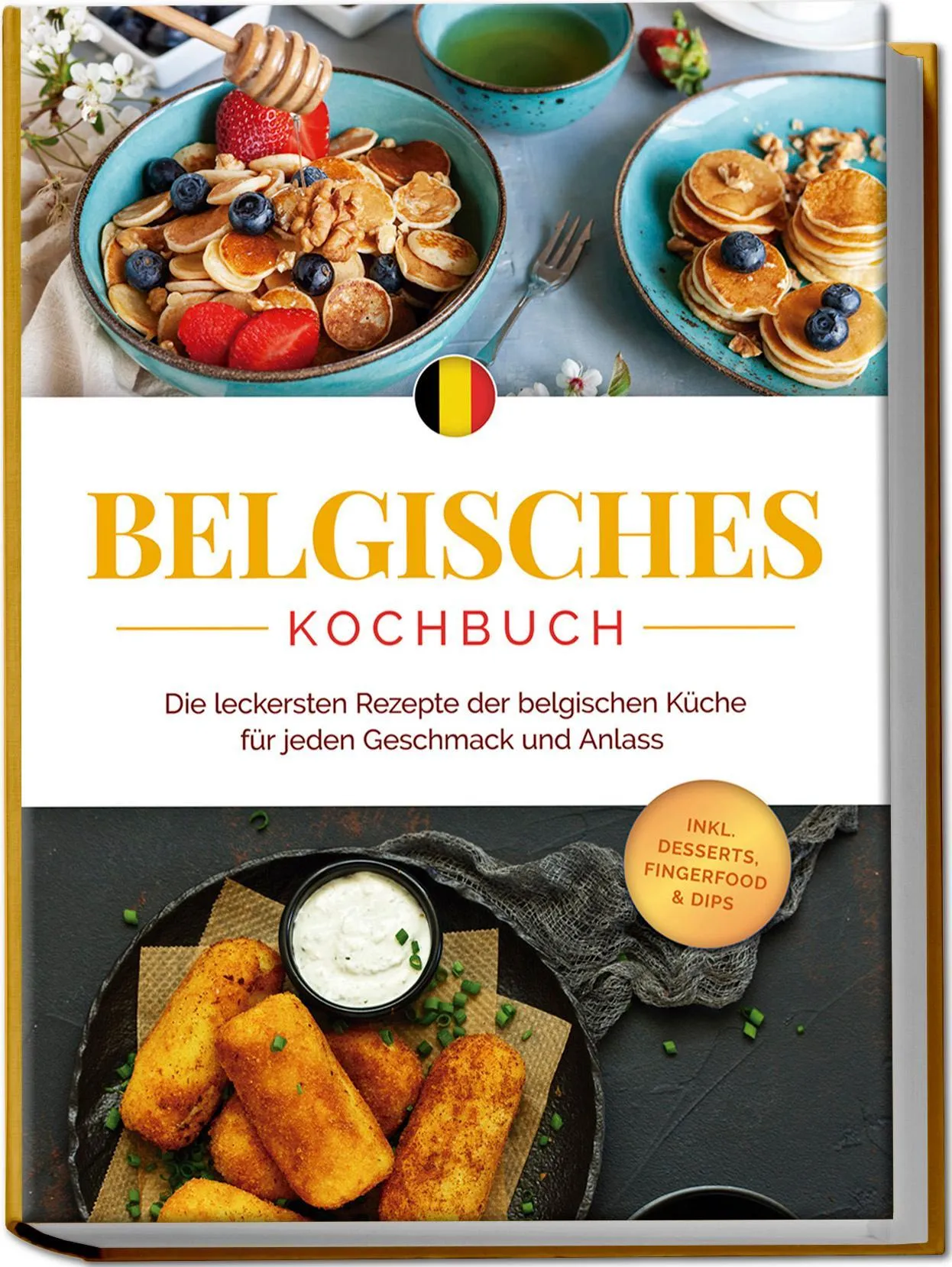 Belgisches Kochbuch: Die Leckersten Rezepte Der Belgischen Küche Für Jeden Geschmack Und Anlass - Inkl. Desserts  Fingerfood & Dips - Jule Claes  Tasc
