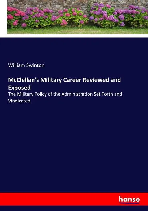 McClellan's Military Career Reviewed and Exposed: Buch von William Swinton