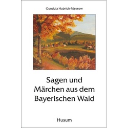 Sagen und Märchen aus dem Bayerischen Wald