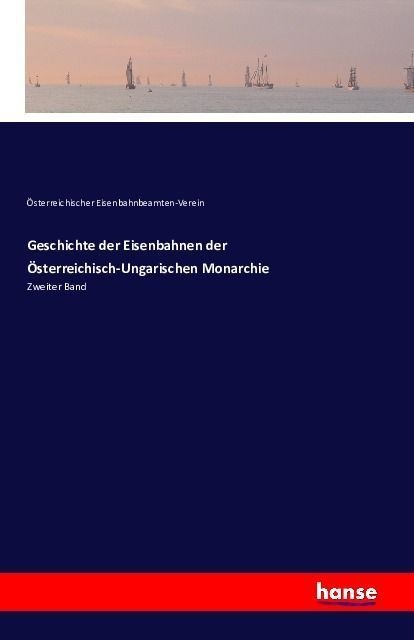 Geschichte Der Eisenbahnen Der Österreichisch-Ungarischen Monarchie - Österreichischer Eisenbahnbeamten-Verein  Kartoniert (TB)