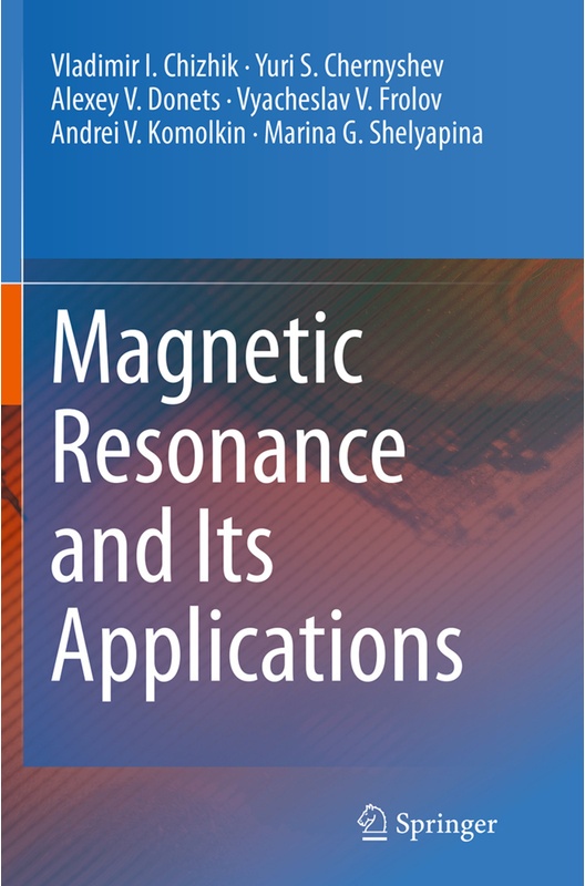 Magnetic Resonance And Its Applications - Vladimir I. Chizhik, Yuri S. Chernyshev, Alexey V. Donets, Vyacheslav V. Frolov, Andrei V. Komolkin, Marina