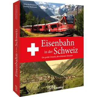 Eisenbahn in der Schweiz von Dietmar und Silvia Beckmann/ Dietmar Beckmann/ Silvia Beckmann / GeraMond Verlag / Buch