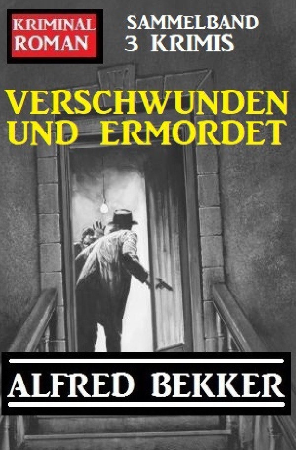 Verschwunden Und Ermordet: Kriminalroman Sammelband 3 Krimis - Alfred Bekker  Kartoniert (TB)