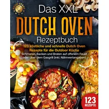pegoa global media / eob Das XXL Dutch Oven Rezeptbuch - 123 köstliche und schnelle Dutch Oven Rezepte für die Outdoor Küche: Schmoren, Backen und Braten auf offenem Feuer oder über dem Gasgrill (inkl. Nährwertangaben)