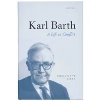 Oxford University Press Karl Barth: A Life in Conflict