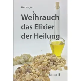 Synergia Weihrauch das Elixier der Heilung