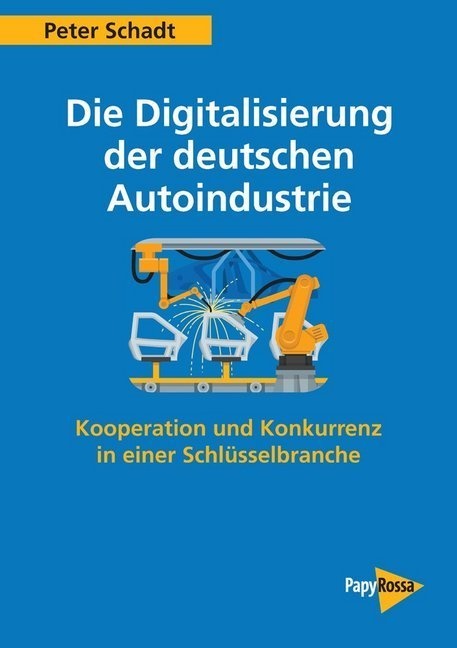 Die Digitalisierung Der Deutschen Autoindustrie - Peter Schadt  Kartoniert (TB)