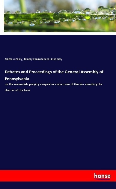 Debates And Proceedings Of The General Assembly Of Pennsylvania - Mathew Carey  Pennsylvania General Assembly  Kartoniert (TB)