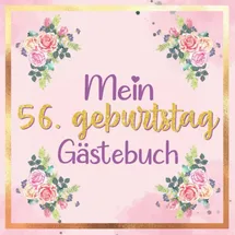 Independently published Mein Gästebuch zum 56. Geburtstag | 56 geburtstag geschenk frau: buch frau 56 jahre | 56 geburtstag frau deko | geschenk 56 geburtstag frau | deko ... 56 jahre | Buch für Glückwünsche und Fotos