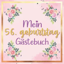 Independently published Mein Gästebuch zum 56. Geburtstag | 56 geburtstag geschenk frau: buch frau 56 jahre | 56 geburtstag frau deko | geschenk 56 geburtstag frau | deko ... 56 jahre | Buch für Glückwünsche und Fotos