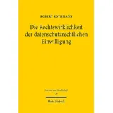 Mohr Siebeck GmbH & Co. K Die Rechtswirklichkeit der datenschutzrechtlichen Einwilligung