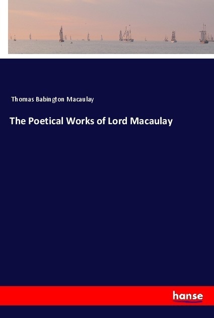 The Poetical Works Of Lord Macaulay - Thomas Babington Macaulay  Kartoniert (TB)