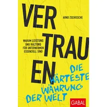 GABAL Verlag GmbH Vertrauen – die härteste Währung der Welt: Warum Leistung und Haltung für Unternehmen essenziell sind (Dein Business)