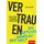 GABAL Verlag GmbH Vertrauen – die härteste Währung der Welt: Warum Leistung und Haltung für Unternehmen essenziell sind (Dein Business)