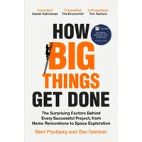 Pan Macmillan How Big Things Get Done: Bent Flyvbjerg/ Dan Gardner