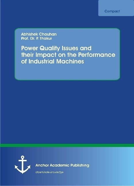 Power Quality Issues And Their Impact On The Performance Of Industrial Machines - Abhishek Chauhan  P. Thakur  Kartoniert (TB)