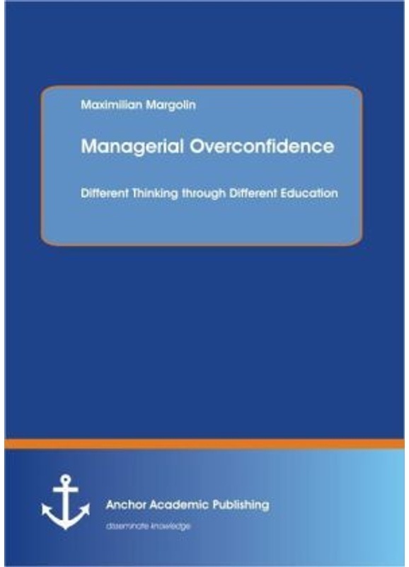Managerial Overconfidence: Different Thinking Through Different Education - Maxim Margolin, Kartoniert (TB)