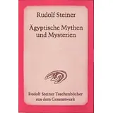 Rudolf Steiner Verlag Ägyptische Mythen und Mysterien: 12 Vorträge, Leipzig 1908: im Verhältnis zu den wirkenden Geisteskräften der Gegenwart. Ein Zyklus von zwölf ... Steiner Taschenbücher aus dem Gesamtwerk)