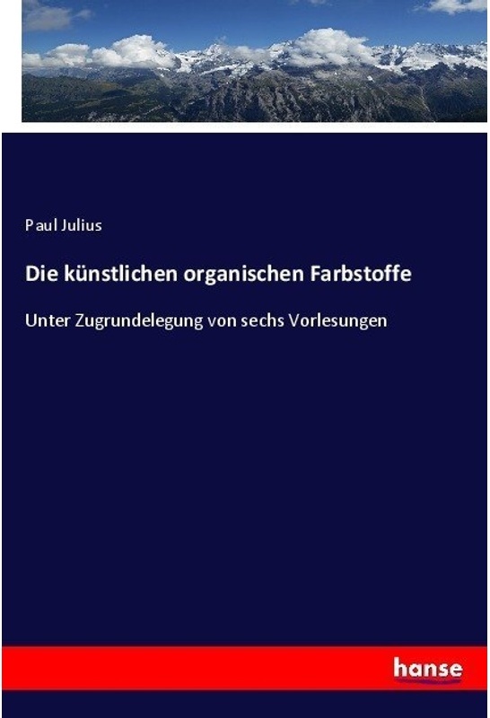Die Künstlichen Organischen Farbstoffe - Paul Julius, Kartoniert (TB)