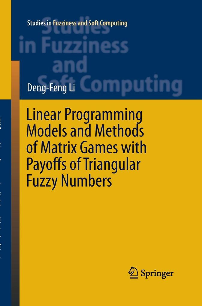 Linear Programming Models and Methods of Matrix Games with Payoffs of Triangular Fuzzy Numbers: Buch von Deng-Feng Li