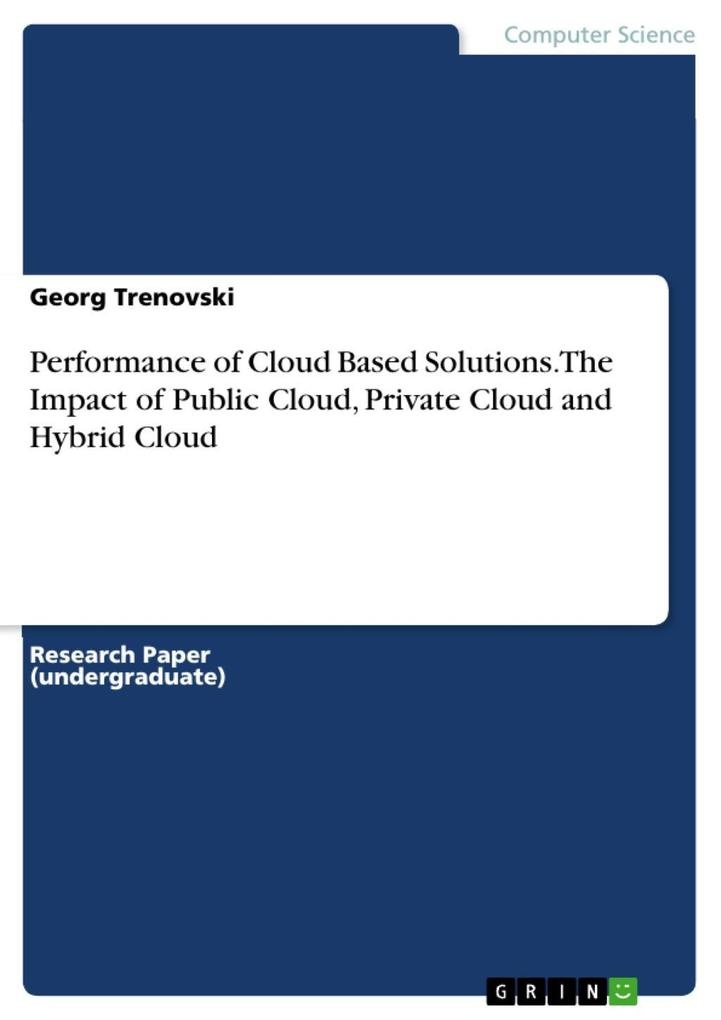 Performance of Cloud Based Solutions. The Impact of Public Cloud Private Cloud and Hybrid Cloud: eBook von Georg Trenovski