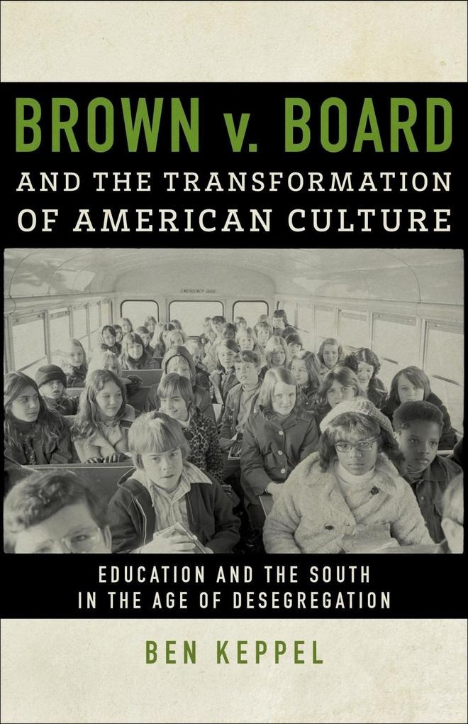 Brown v. Board and the Transformation of American Culture: eBook von Ben Keppel