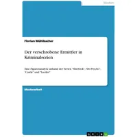 GRIN Verlag Der verschrobene Ermittler in Kriminalserien: Eine Figurenanalyse